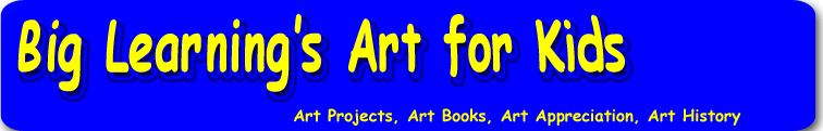 Art for Kids: Art Projects for Kids, Art Books for Kids, Art Appreciation for Kids, Art History for Kids